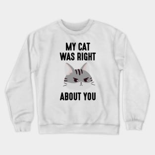 My Cat Was Right Crewneck Sweatshirt